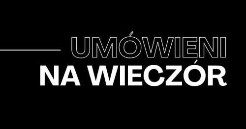 Umówieni na Wieczór - MAJ 2025