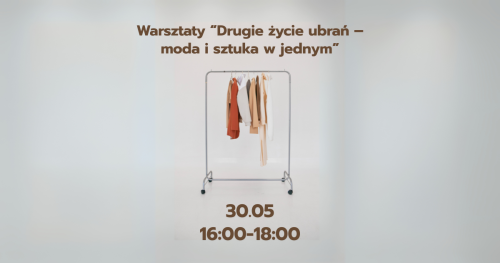 Warsztaty “Drugie życie ubrań - moda i sztuka w jednym"