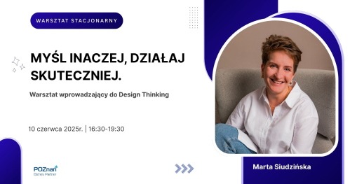 Myśl inaczej, działaj skuteczniej. Warsztat wprowadzający do Design Thinking - szkolenie stacjonarne