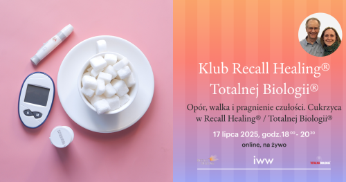Klub Recall Healing® / Totalnej Biologii® - Opór, walka i pragnienie czułości. Cukrzyca w Recall Healing® / Totalnej Biologii®
