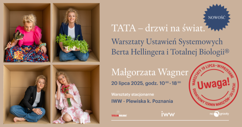 TATA - drzwi na świat.  Warsztat Ustawień Systemowych Berta Hellingera i Totalnej Biologii®- Małgorzata Wagner