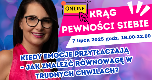Rozwojowy Krąg Pewności Siebie ONLINE - Kiedy emocje przytłaczają - jak znaleźć równowagę w trudnych chwilach?