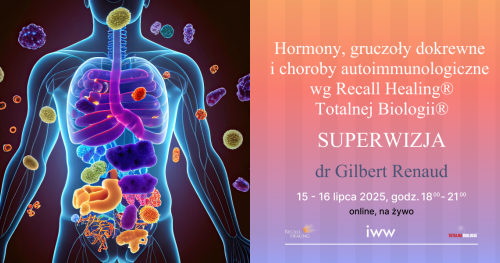 Hormony, gruczoły dokrewne i choroby autoimmunologiczne, wg Recall Healing® / Totalnej Biologii® - SUPERWIZJA - dr Gilbert Renaud