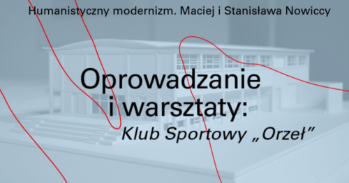 Humanistyczny modernizm. Maciej i Stanisława Nowiccy | Oprowadzanie i warsztaty: Klub Sportowy "Orzeł"