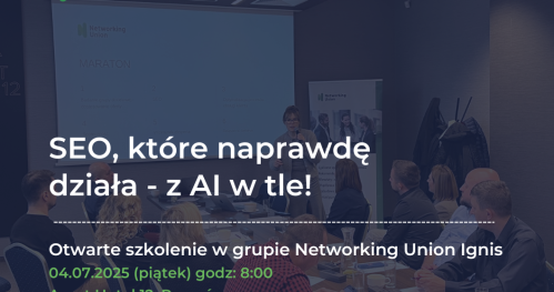 SEO, AI i networking dla przedsiębiorców - spotkanie otwarte Networking Union Ignis
