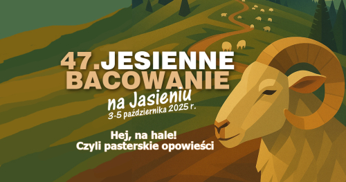 47 Jesienne Bacowanie na Jasieniu - Hej, na hale! Czyli pasterskie opowieści