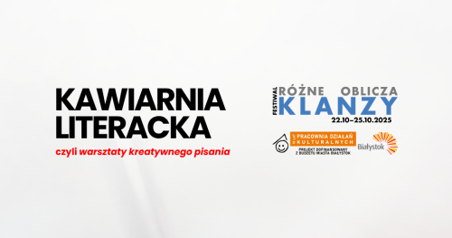 Kawiarnia Literacka - warsztaty kreatywnego pisania │ Festiwal Różne oblicza KLANZY