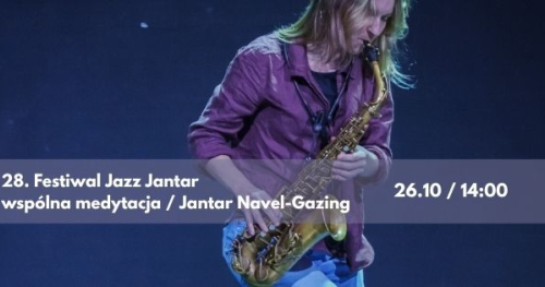 28. Jazz Jantar Festiwal / Jantar Navel-Gazing / wspólna medytacja
