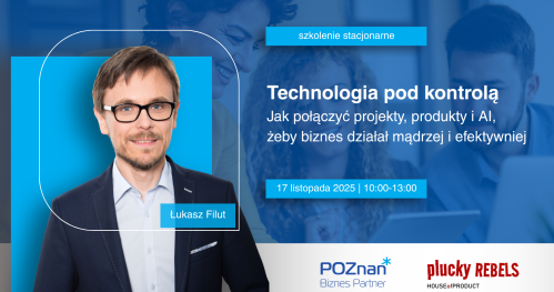 Technologia pod kontrolą. Jak połączyć projekty, produkty i AI, żeby biznes działał mądrzej i efektywniej