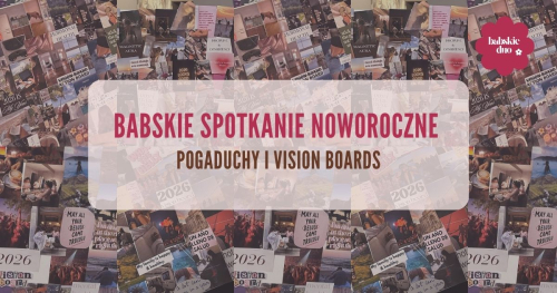 Babskie Spotkanie Noworoczne - Pogaduchy i Vision Boards 18.01