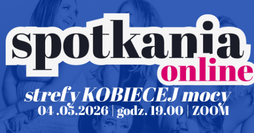 Spotkania ONLINE Strefy Kobiecej Mocy 04.05.2026