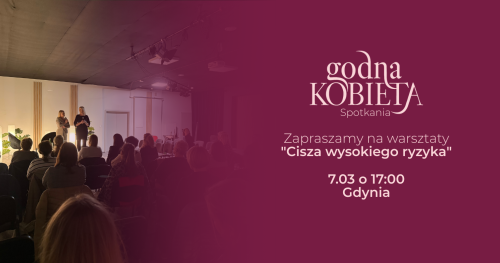 Warsztaty "Cisza wysokiego ryzyka" z psychologiem | Godna Kobieta