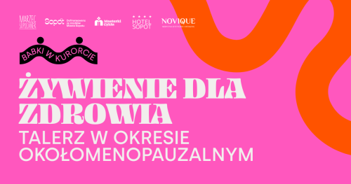 Żywienie dla zdrowia, czyli czego możemy oczekiwać w okresie okołomenopauzalnym od "talerza" - wykład