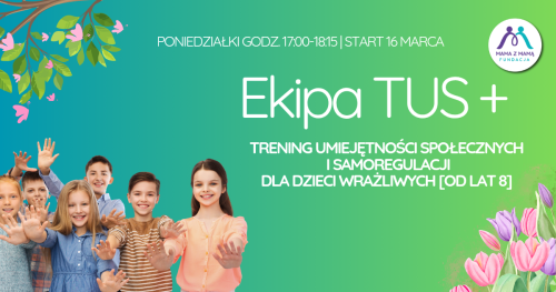 EKIPA TUS+: cykl dla dzieci wrażliwych z warsztatami dla rodziców [8-13 lat]