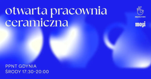 Otwarta Pracownia Ceramiczna PROTO TYPY marzec