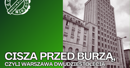 "Cisza przed burzą. Warszawa dwudziestolecia międzywojennego". Spacer z przewodnikiem