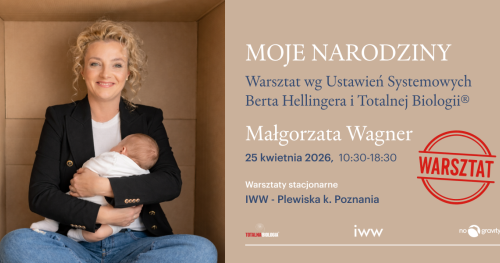 MOJE NARODZINY wg Ustawień Berta Hellingera i Totalnej Biologii® wg Ustawień Berta Hellingera i Totalnej Biologii®