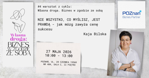 #4 warsztat z cyklu: Własna droga. Biznes w zgodzie ze sobą. NIE WSZYSTKO, CO MYŚLISZ, JEST PRAWDĄ - jak mózg zawyża cenę sukcesu