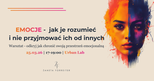 Emocje -  jak je rozumieć  i nie przyjmować ich od innych. Warsztat - odkryj jak chronić swoją przestrzeń emocjonalną