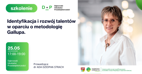 25.05 Szkolenie: Identyfikacja i rozwój talentów w oparciu o metodologię Gallupa (Gallup CliftonStrengths) Prowadząca: dr Ada Dziopak - Strach