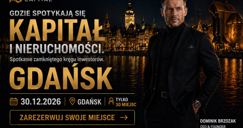 Spotkania dla Inwestorów  -  " Nieruchomości + Kapitał"  Gdańsk  30.12.2026 godz 19.00 + NETWORKING.