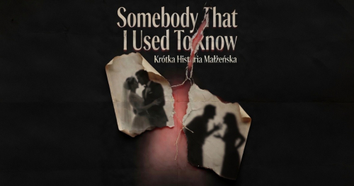 Somebody That I Used to Know - Krótka historia małżeńska | 26.06