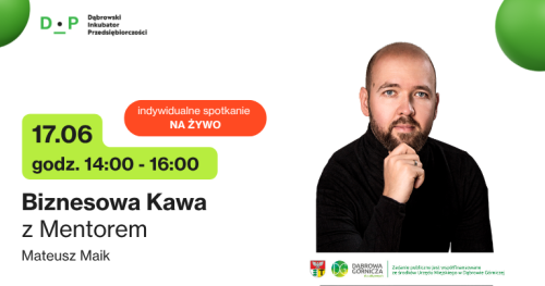 17.06  g. 14:00 - 16:00  Biznesowa Kawa z Mentorem - Spotkanie indywidualne z Mateuszem