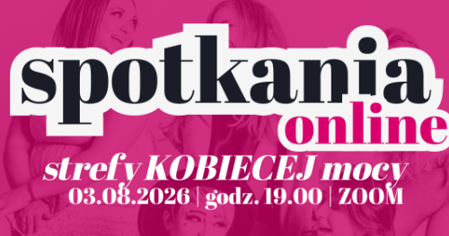 SPOTKANIE ONLINE STREFY KOBIECEJ MOCY - Jak z łagodnością i uważnością wejść w okres przemiany menopauzalnej?