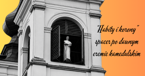 "HABITY I KORONY" - I SPACER PO DAWNYM EREMIE KAMEDULSKIM NA BIELANACH