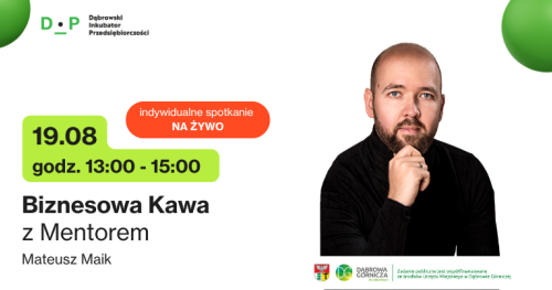 19.08  g. 13:00 - 15:00  Biznesowa Kawa z Mentorem - Spotkanie indywidualne z Mateuszem