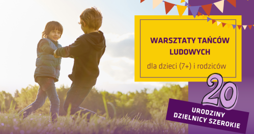 Rodzinne warsztaty tańców ludowych- Święto Dzielnicy Szerokie