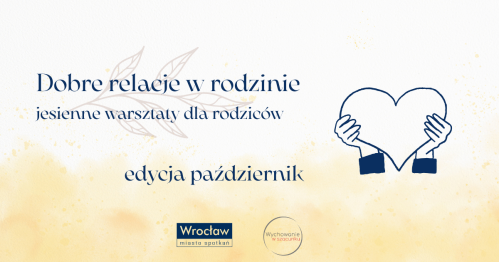Dobre relacje w rodzinie - warsztaty jesienne