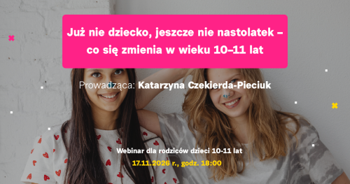 Już nie dziecko, jeszcze nie nastolatek - co się zmienia w wieku 10-11 lat