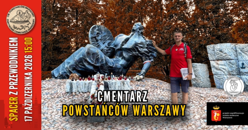 [TERMIN 3, 17.10 15:00] Zabytkowe cmentarze Warszawy: 5/5 Cmentarz Powstańców Warszawy [darmowy spacer z przewodnikiem]