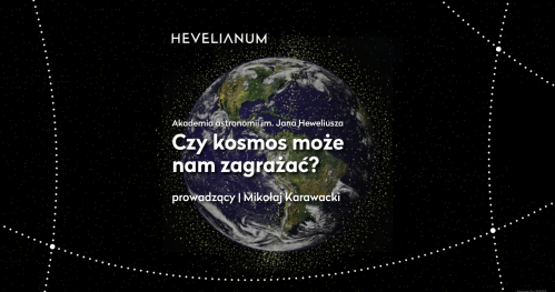 Akademia astronomii im. Jana Heweliusza - Czy kosmos może nam zagrażać?