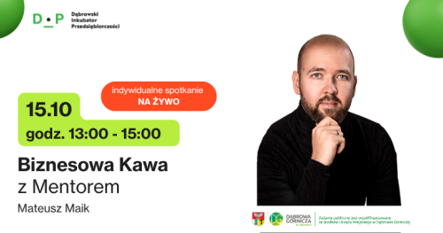15.10  g. 13:00 - 15:00  Biznesowa Kawa z Mentorem - Spotkanie indywidualne z Mateuszem