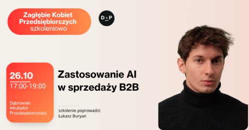 26.10 g. 17:00 - 19:00 Zagłębie Kobiet Przedsiębiorczych szkoleniowo - Zastosowanie AI w sprzedaży B2B