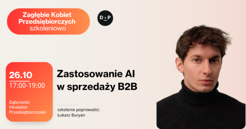 26.10 g. 17:00 - 19:00 Zagłębie Kobiet Przedsiębiorczych szkoleniowo - Zastosowanie AI w sprzedaży B2B