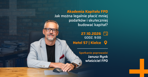 Akademia Kapitału FPD - Jak można legalnie płacić mniej podatków i skuteczniej budować kapitał?