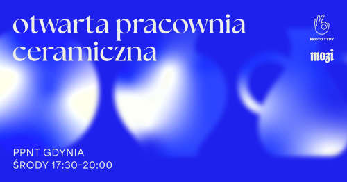 Otwarta Pracownia Ceramiczna PROTO TYPY Październik