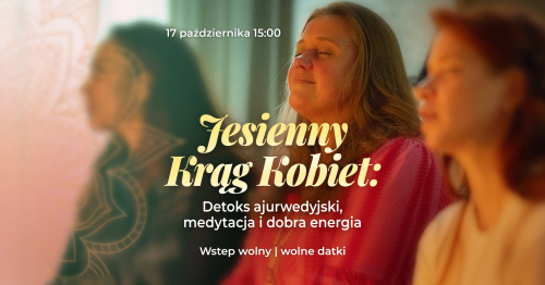 🌸 JESIENNY KRĄG KOBIET  Detoks ajurwedyjski, medytacja i dobra energia