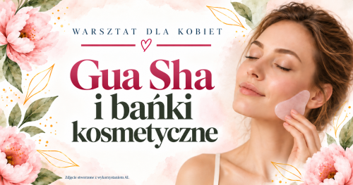 Warsztaty dla kobiet - Gua Sha i bańki kosmetyczne