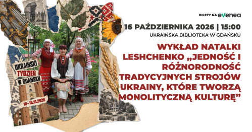 Wykład Natalki Leshchenko "Jedność i różnorodność tradycyjnych strojów Ukrainy, które tworzą monolityczną kulturę" - Ukraiński Tydzień w Gdańsku