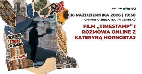Film "Timestamp" i rozmowa online z Kateryną Hornostaj - Ukraiński Tydzień w Gdańsku
