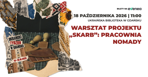 Warsztat projektu "Skarb": Pracownia Nomady - Ukraiński Tydzień w Gdańsku