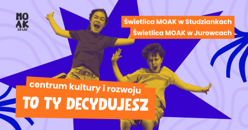 Centrum Kultury i Rozwoju - to TY decydujesz - Świetlice MOAK w Studziankach i w Jurowcach