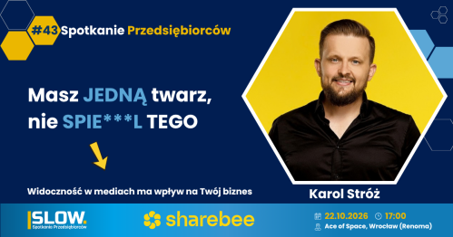Spotkanie Przedsiębiorców SLOW#43 - Masz jedną twarz, nie spie***l tego - Karol Stróż