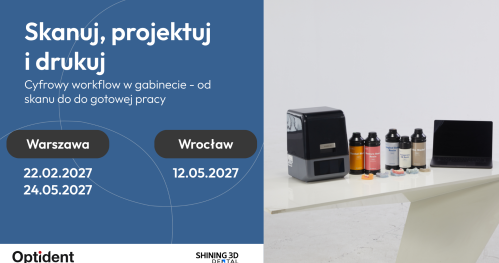 Skanuj, projektuj i drukuj. Cyfrowy workflow w gabinecie - od skanu do gotowej pracy