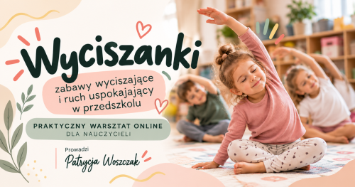 Wyciszanki - zabawy wyciszające i ruch uspokajający w przedszkolu. Warsztat online dla nauczycieli