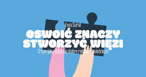 Oswoić znaczy stworzyć więzi | Wykład podczas Forum Pedagogiki Zabawy